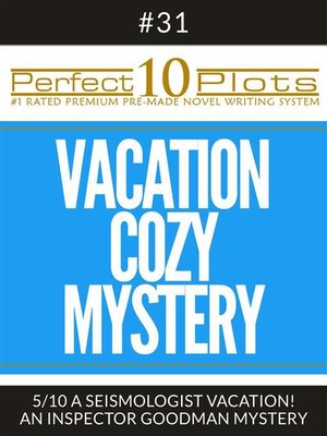 cover image of Perfect 10 Vacation Cozy Mystery Plots #31-5 "A SEISMOLOGIST VACATION! – AN INSPECTOR GOODMAN MYSTERY"